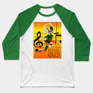 What The Fox Sing? Baseball T-Shirt